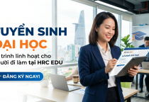 TUYỂN SINH ĐẠI HỌC – LỘ TRÌNH LINH HOẠT CHO NGƯỜI ĐI LÀM TẠI HRC EDU